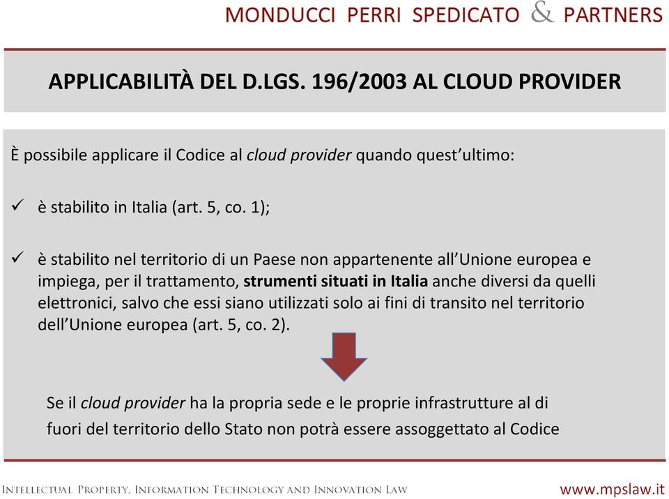 1); è stabilito nel territorio di un Paese non appartenente all Unione europea e impiega, per il trattamento, strumenti situati in Italia anche