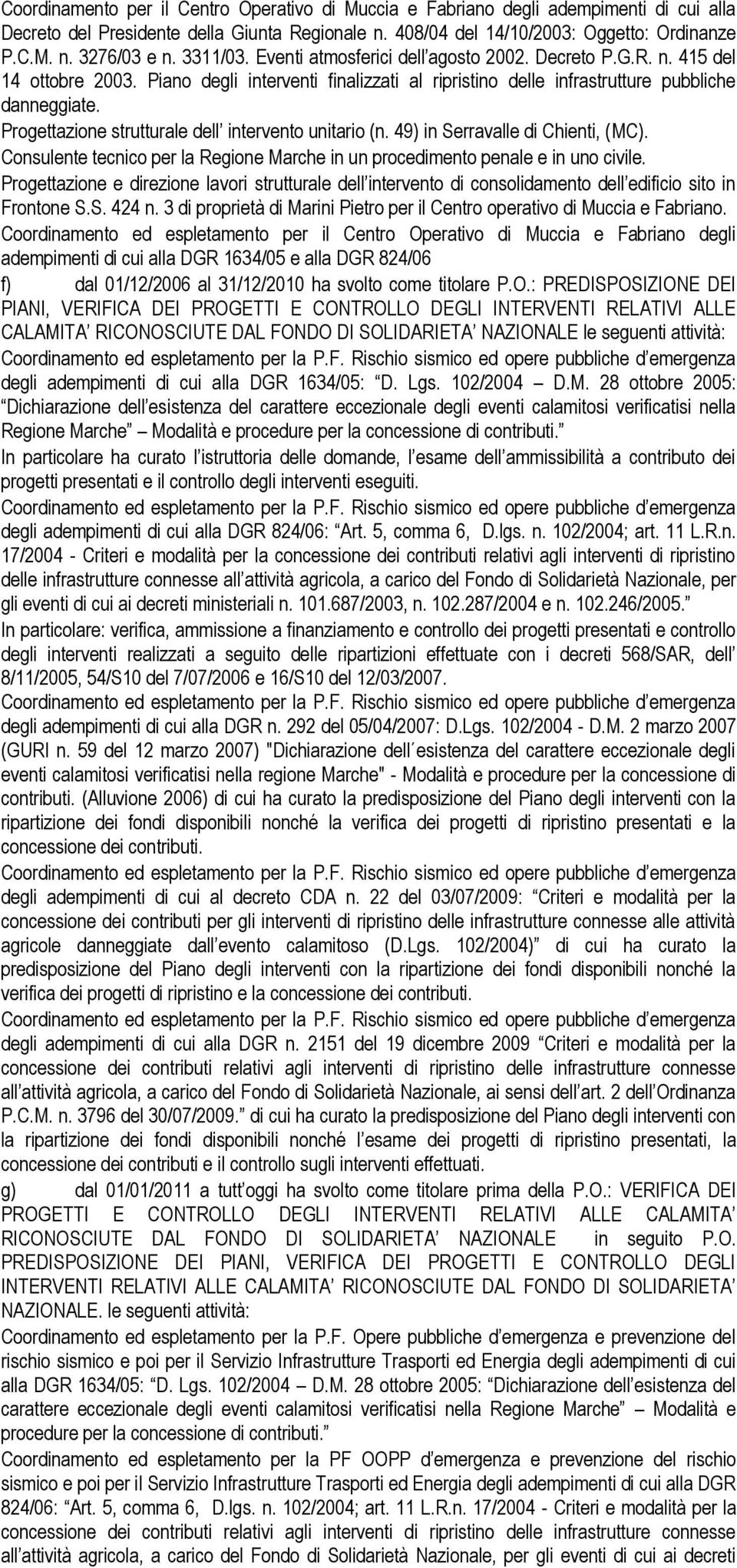 dell intervento unitario (n 49) in Serravalle di Chienti, (MC) Consulente tecnico per la Regione Marche in un procedimento penale e in uno civile Progettazione e direzione lavori strutturale dell