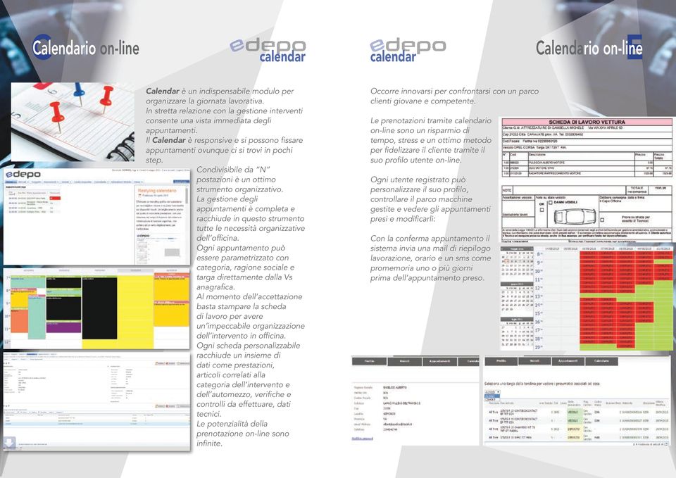 Condivisibile da N postazioni è un ottimo strumento organizzativo. La gestione degli appuntamenti è completa e racchiude in questo strumento tutte le necessità organizzative dell officina.