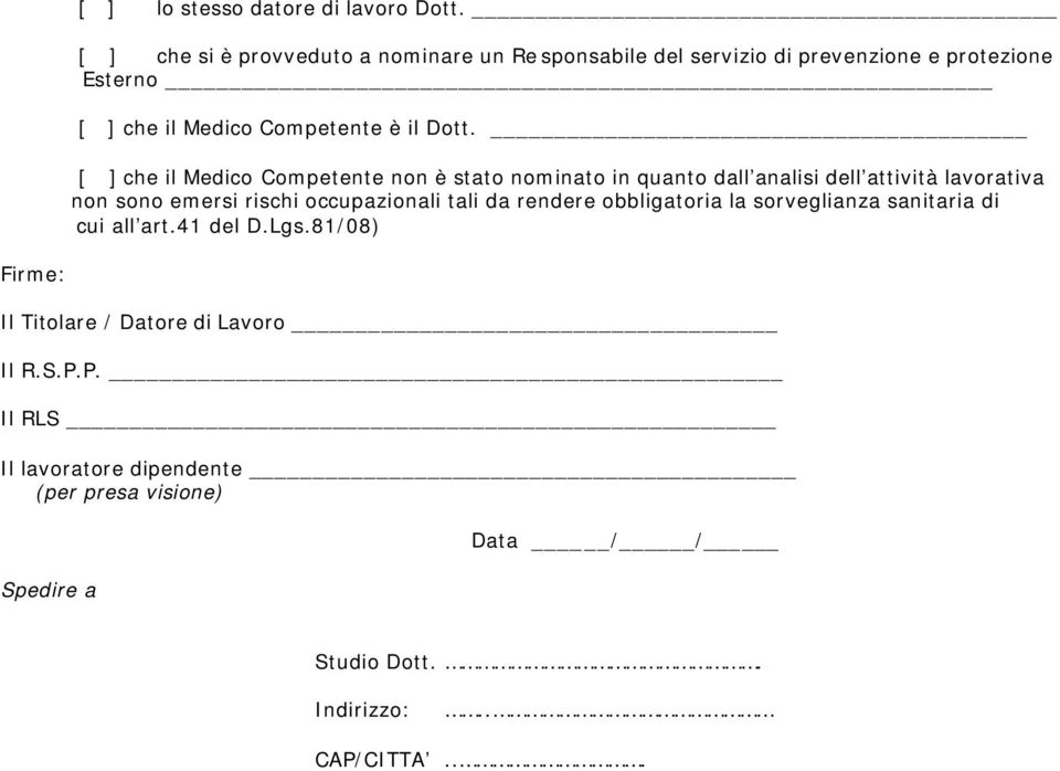 [ ] che il Medico Competente non è stato nominato in quanto dall analisi dell attività lavorativa non sono emersi rischi occupazionali tali