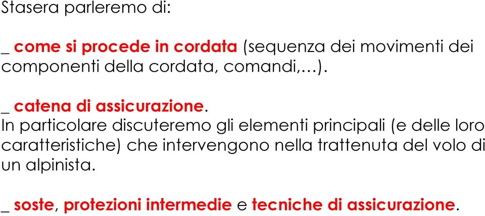 In particolare discuteremo gli elementi principali (e delle loro caratteristiche) che