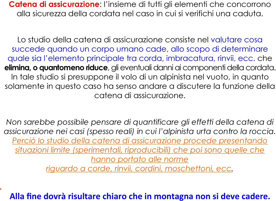 che elimina, o quantomeno riduce, gli eventuali danni ai componenti della cordata.