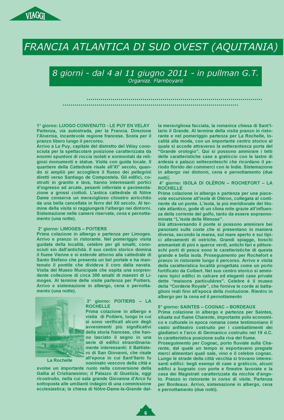 Arrivo a Le Puy, capitale del distretto del Vélay conosciuta per la spettacolare posizione caratterizzata da enormi spuntoni di roccia isolati e sormontati da religiosi monumenti e statue.