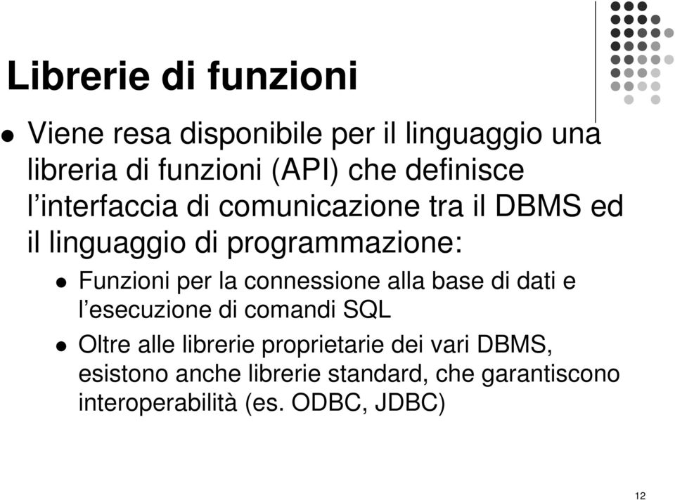 per la connessione alla base di dati e l esecuzione di comandi SQL Oltre alle librerie proprietarie