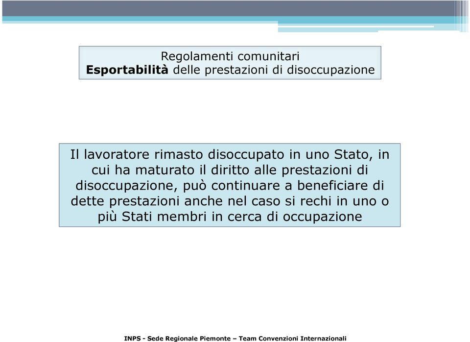 alle prestazioni di disoccupazione, può continuare a beneficiare di dette