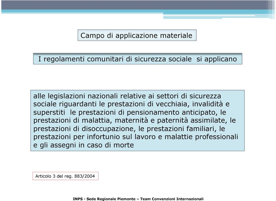 anticipato, le prestazioni di malattia, maternità e paternità assimilate, le prestazioni di disoccupazione, le prestazioni