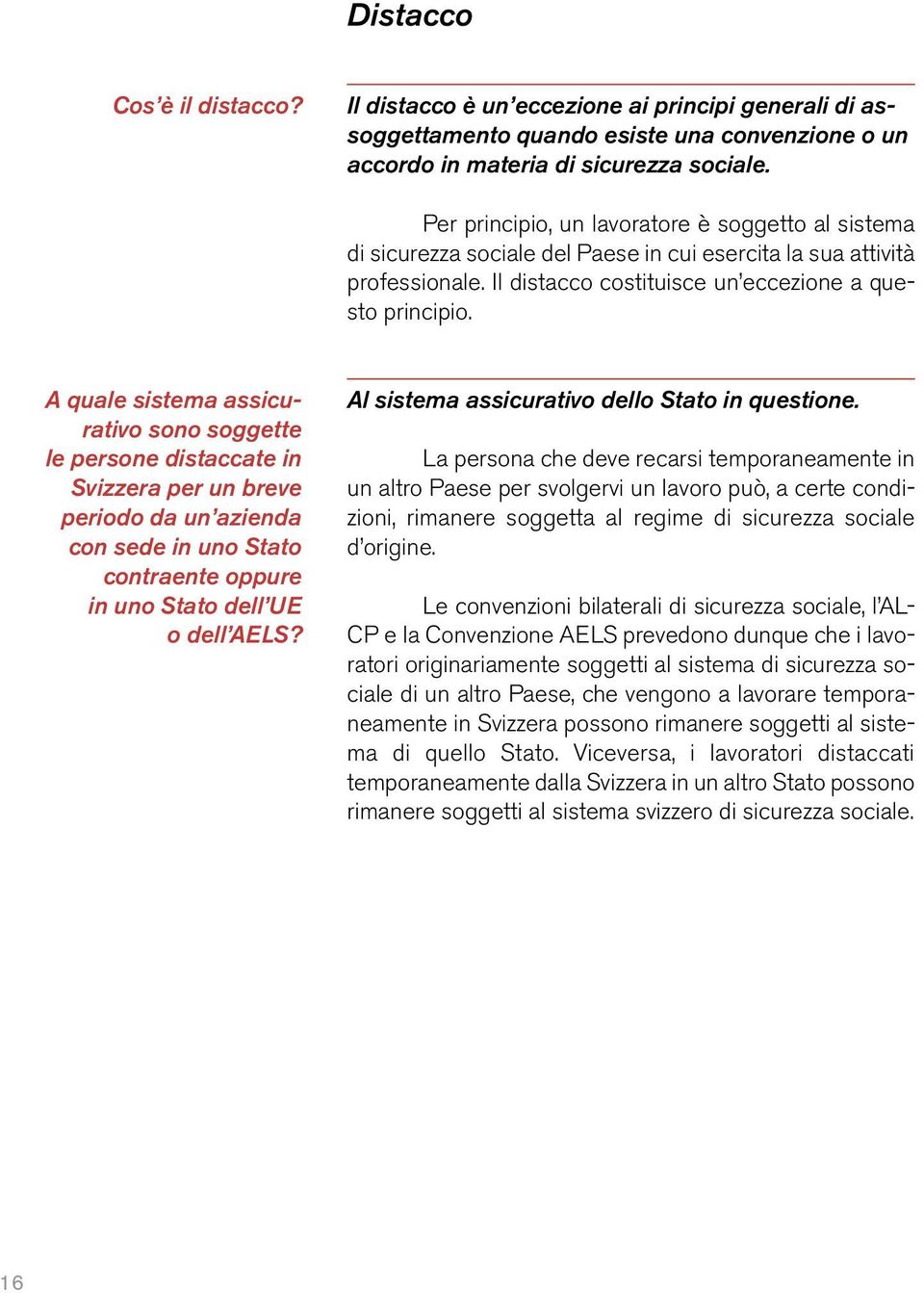 A quale sistema assicurativo sono soggette le persone distaccate in Svizzera per un breve periodo da un azienda con sede in uno Stato contraente oppure in uno Stato dell UE o dell AELS?