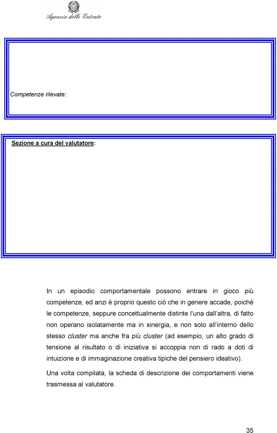 interno dello stesso cluster ma anche fra più cluster (ad esempio, un alto grado di tensione al risultato o di iniziativa si accoppia non di rado a doti di