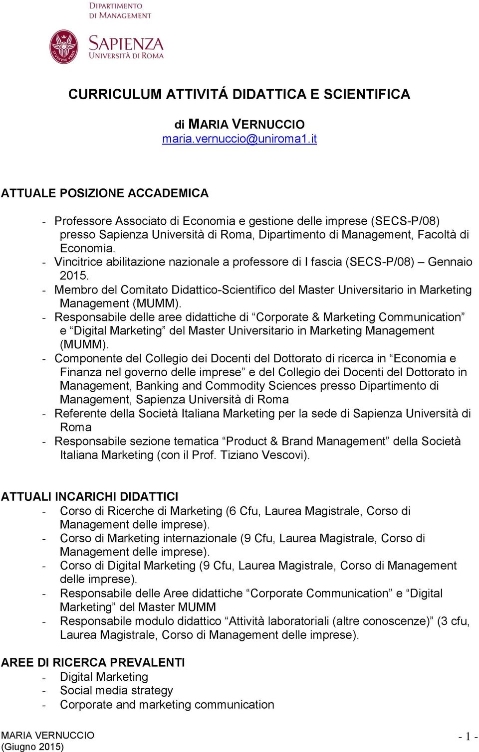 - Vincitrice abilitazione nazionale a professore di I fascia (SECS-P/08) Gennaio 2015. - Membro del Comitato Didattico-Scientifico del Master Universitario in Marketing Management (MUMM).