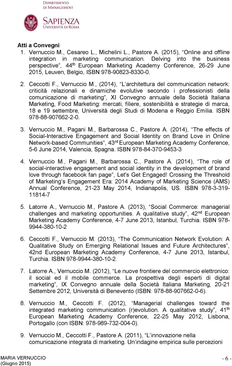 , (2014), L architettura del communication network: criticità relazionali e dinamiche evolutive secondo i professionisti della comunicazione di marketing, XI Convegno annuale della Società Italiana