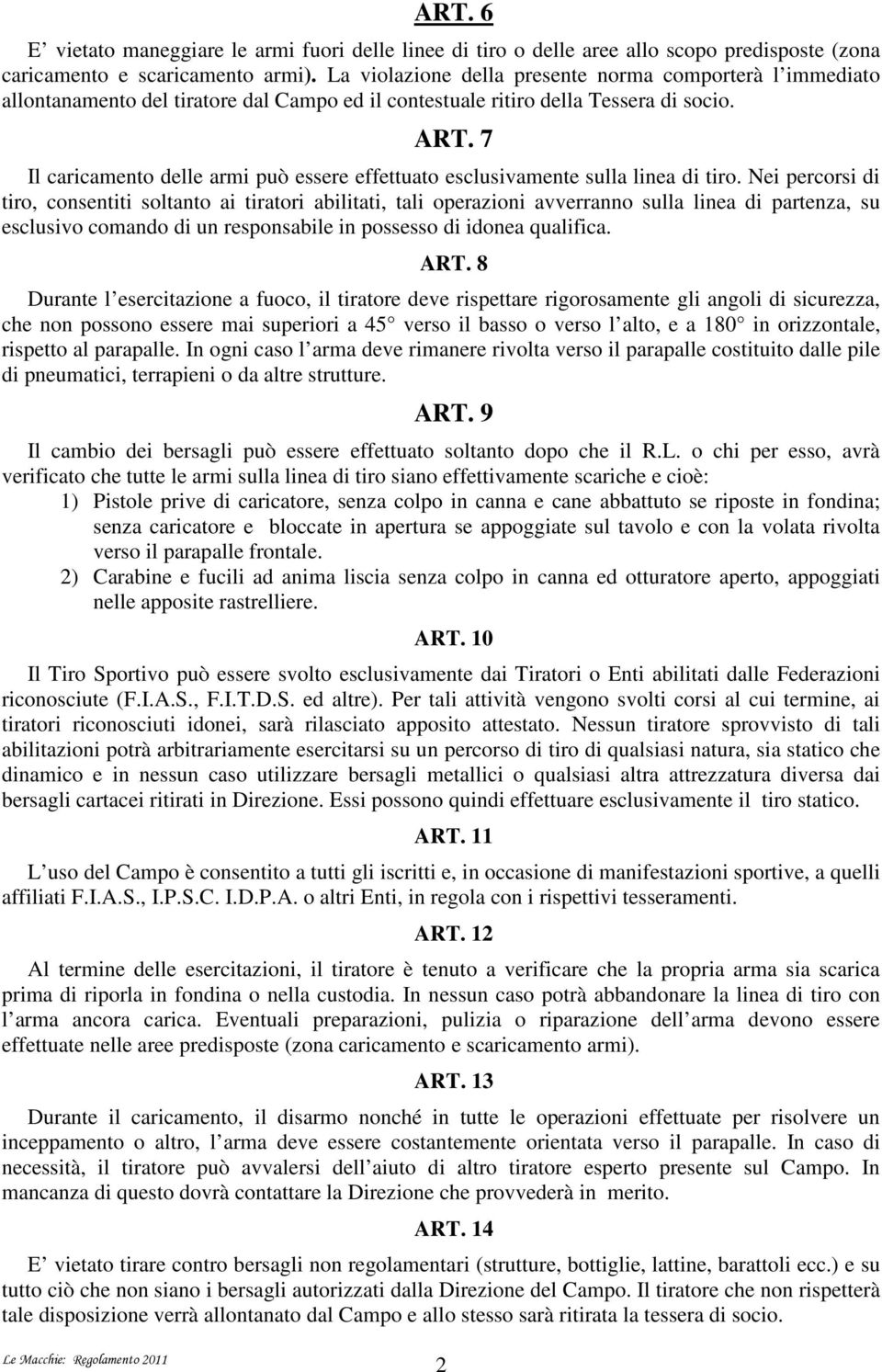 7 Il caricamento delle armi può essere effettuato esclusivamente sulla linea di tiro.