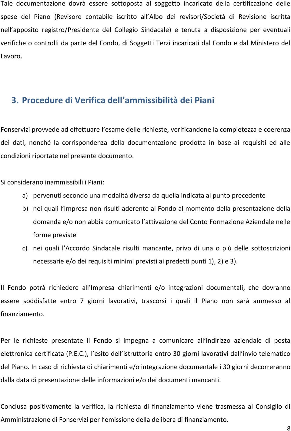 3. Procedure di Verifica dell ammissibilità dei Piani Fonservizi provvede ad effettuare l esame delle richieste, verificandone la completezza e coerenza dei dati, nonché la corrispondenza della