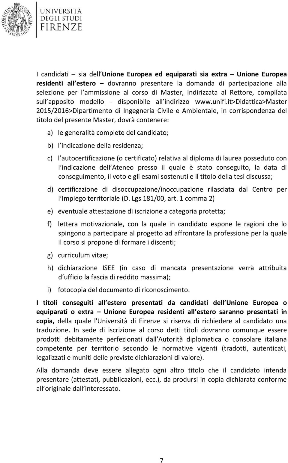 it>didattica>master 2015/2016>Dipartimento di Ingegneria Civile e Ambientale, in corrispondenza del titolo del presente Master, dovrà contenere: a) le generalità complete del candidato; b) l