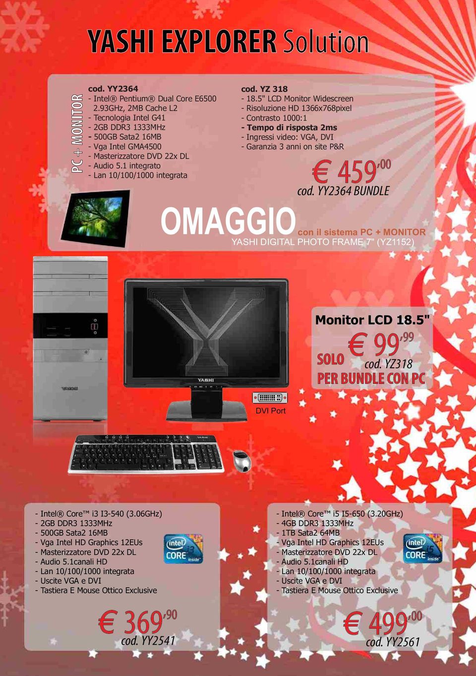 YY2364 BUNDLE con il sistema PC + MONITOR YASHI DIGITAL PHOTO FRAME 7" (YZ1152) Monitor LCD 18.5", 99 99 SOLO cod. YZ318 PER BUNDLE CON PC DVI Port - Intel Core i3 I3-540 (3.