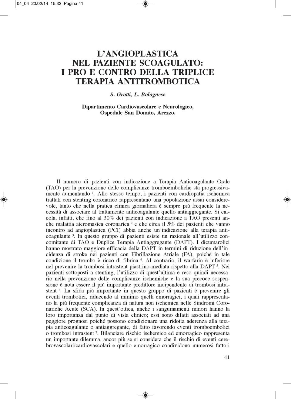 Il numero di pazienti con indicazione a Terapia Anticoagulante Orale (TAO) per la prevenzione delle complicanze tromboemboliche sta progressivamente aumentando 1.