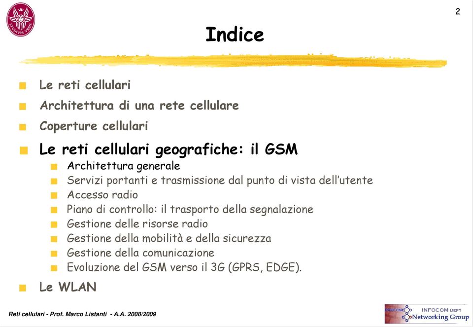 Accesso radio Piano di controllo: il trasporto della segnalazione Gestione delle risorse radio Gestione