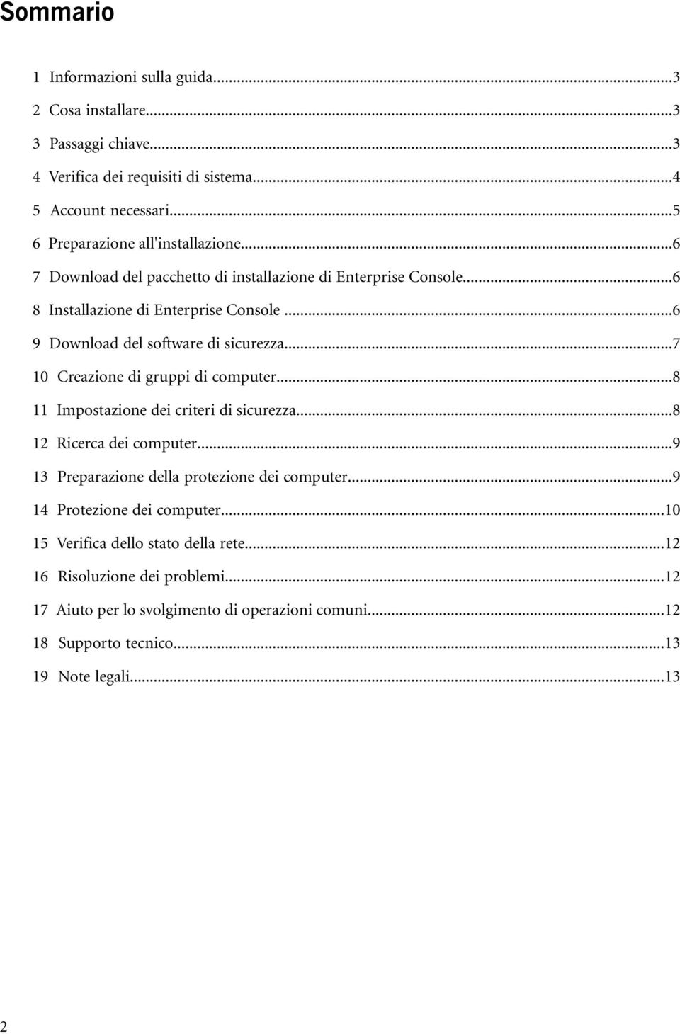 ..6 9 Download del software di sicurezza...7 10 Creazione di gruppi di computer...8 11 Impostazione dei criteri di sicurezza...8 12 Ricerca dei computer.