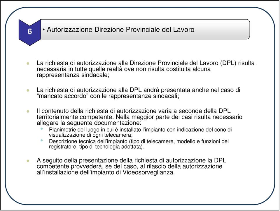 autorizzazione varia a seconda della DPL territorialmente competente.