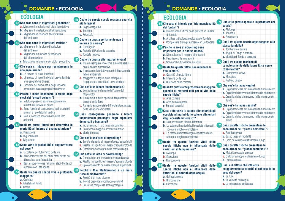 Migrazioni in funzione di variazioni dell alimentazione c. Migrazione in funzione del ciclo riproduttivo 50 Che cosa si intende per reclutamento in una popolazione? a. La nascita di nuovi individui b.