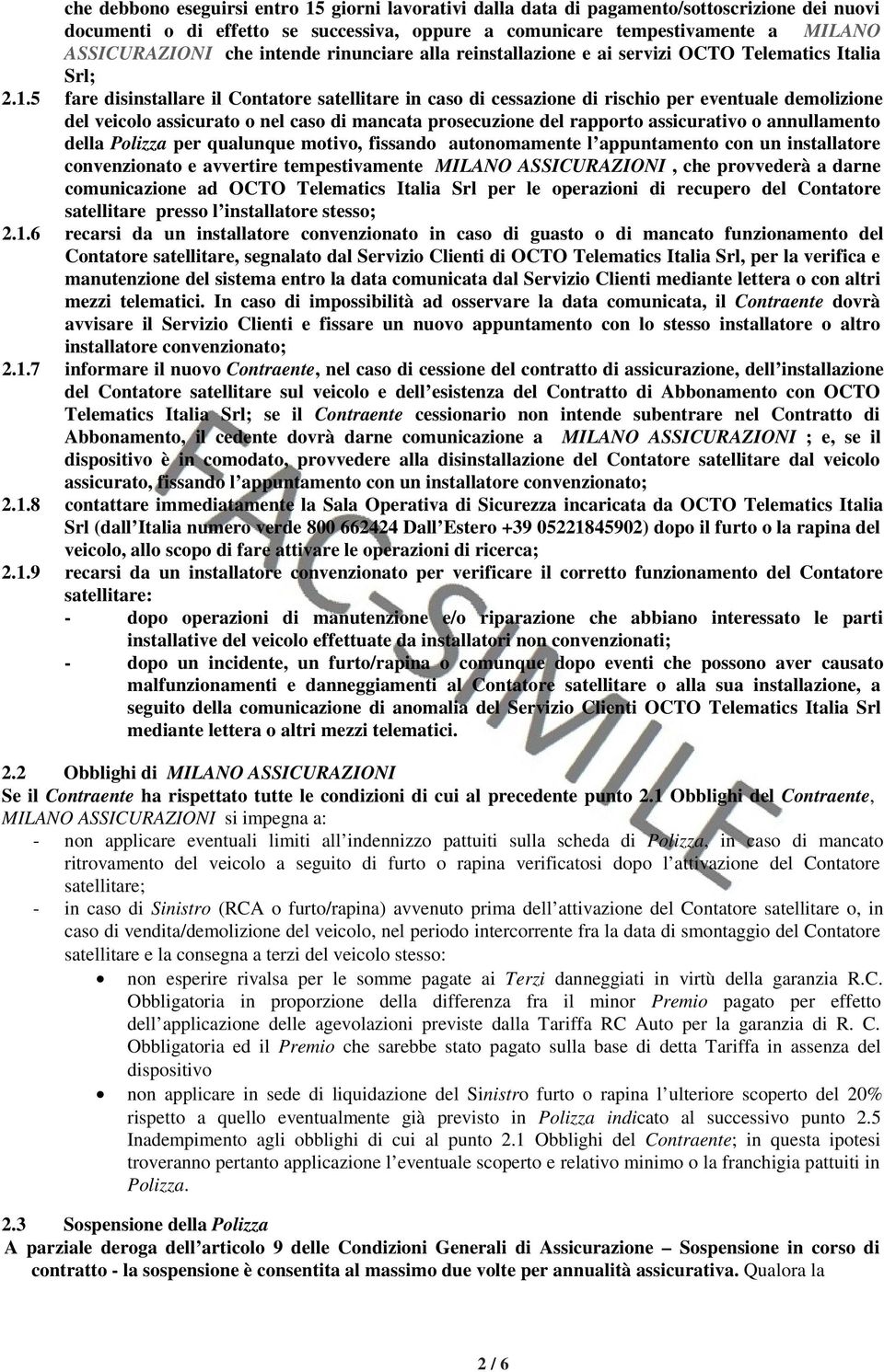 5 fare disinstallare il Contatore satellitare in caso di cessazione di rischio per eventuale demolizione del veicolo assicurato o nel caso di mancata prosecuzione del rapporto assicurativo o