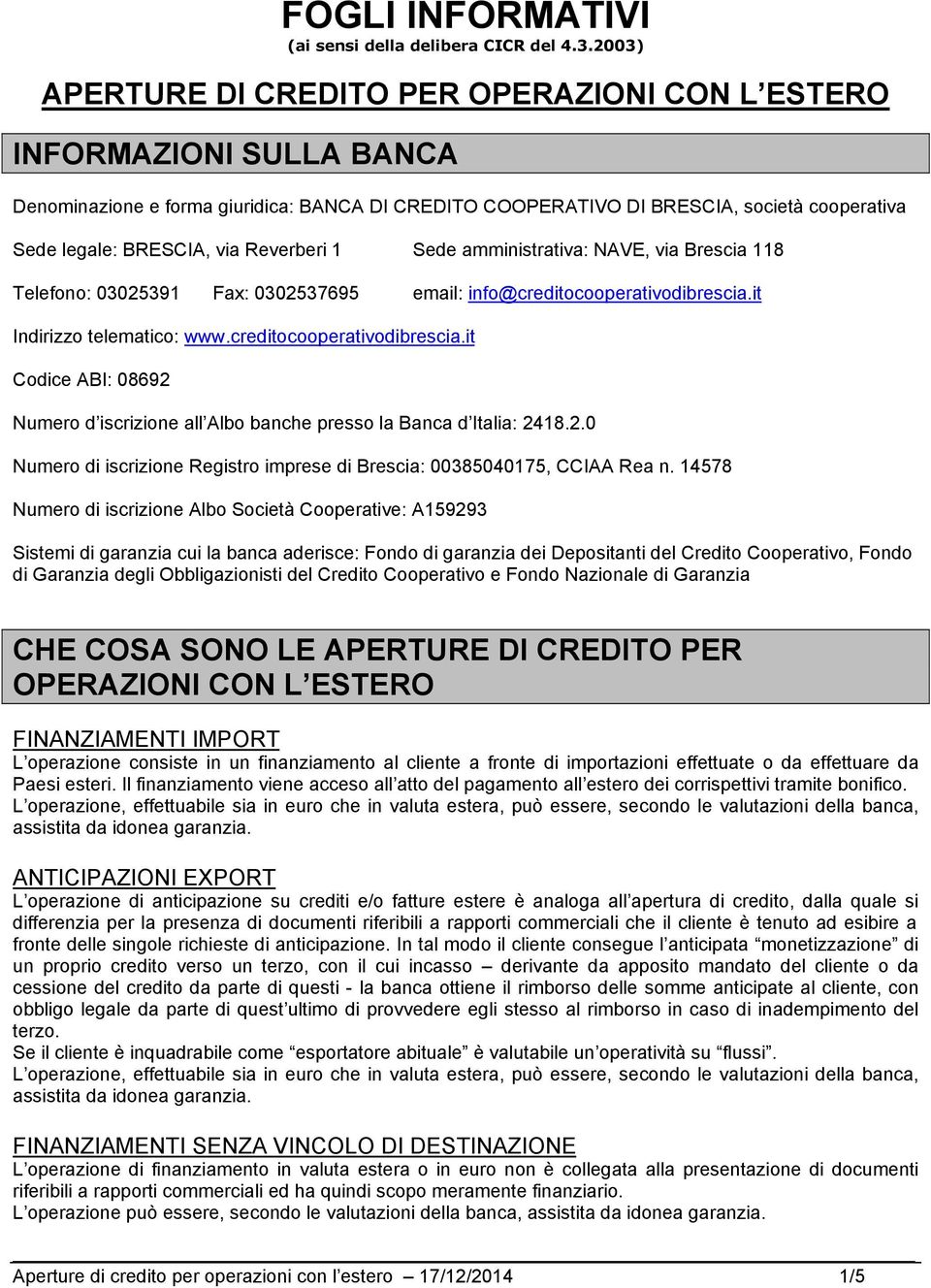 Reverberi 1 Sede amministrativa: NAVE, via Brescia 118 Telefono: 03025391 Fax: 0302537695 email: info@creditocooperativodibrescia.