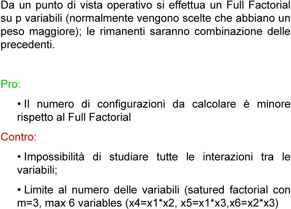 Pro: Il umero d cofgurazo da calcolare è more rspetto al Full Factoral Cotro: Impossbltà d