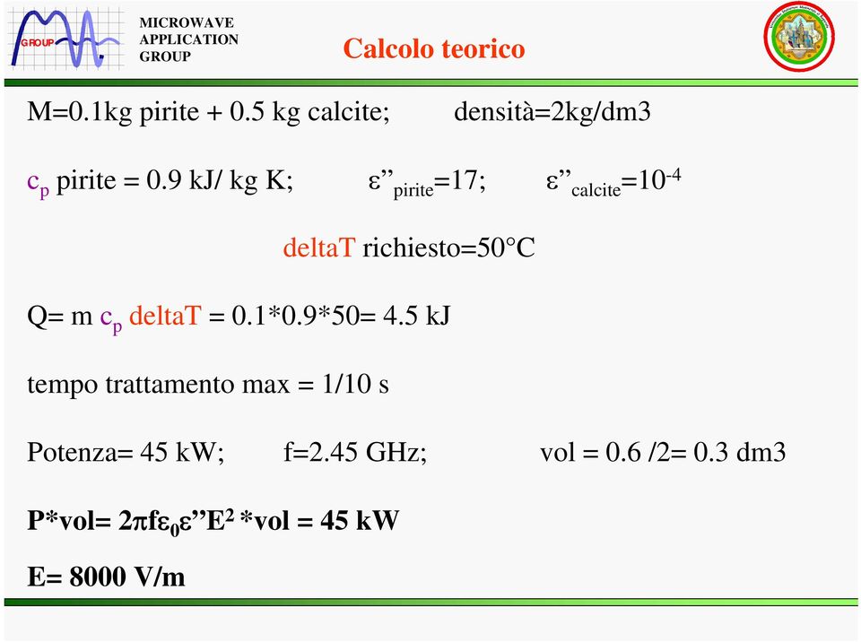 9 kj/ kg K; ε pirite =17; ε calcite =10-4 deltat richiesto=50 C Q= m c p