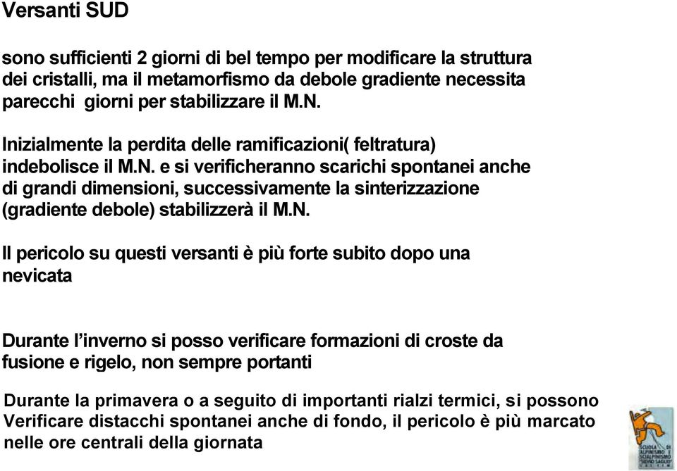 e si verificheranno scarichi spontanei anche di grandi dimensioni, successivamente la sinterizzazione (gradiente debole) stabilizzerà il M.N.