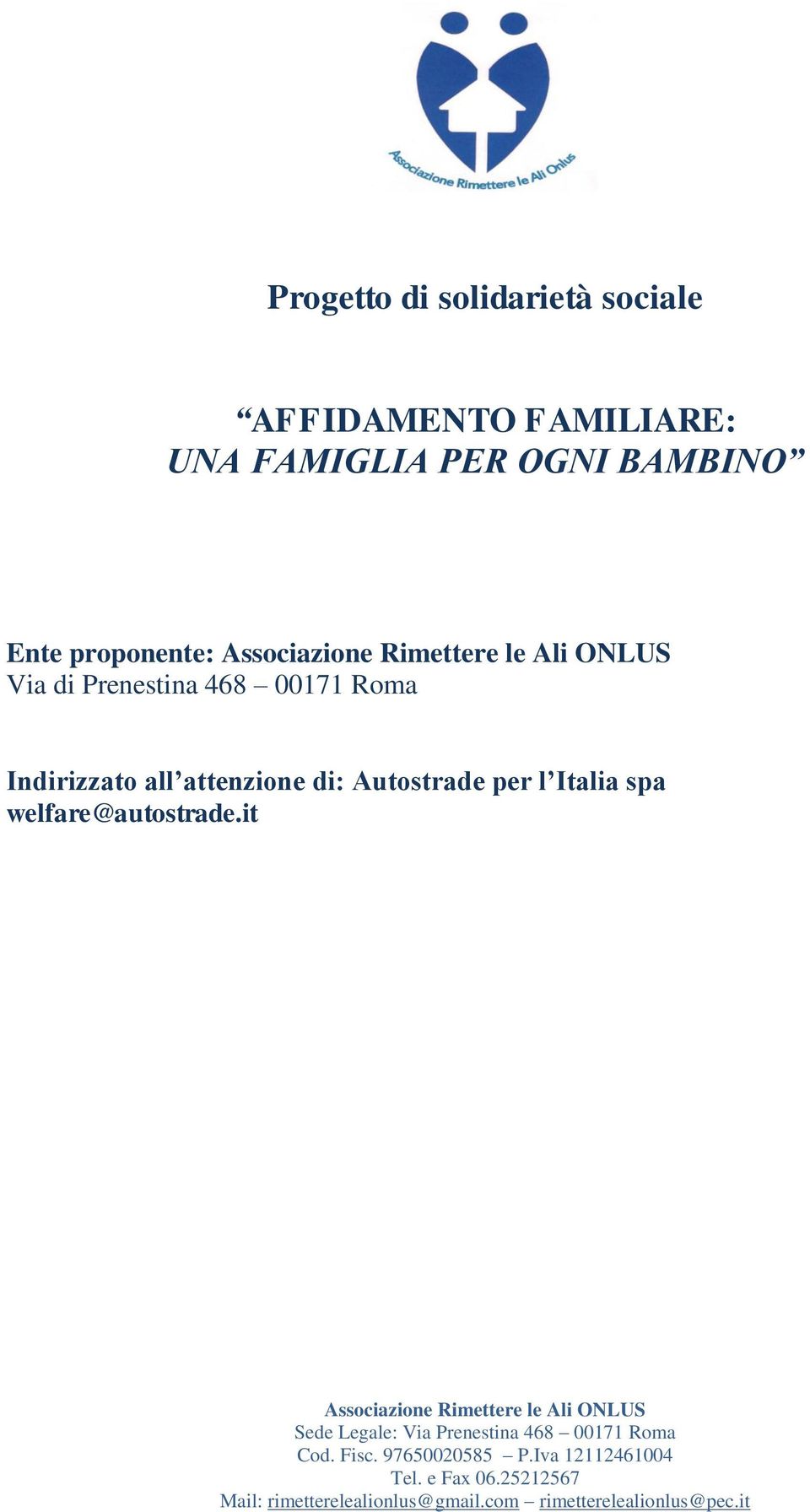 welfare@autostrade.it Associazione Rimettere le Ali ONLUS Sede Legale: Via Prenestina 468 00171 Roma Cod. Fisc.