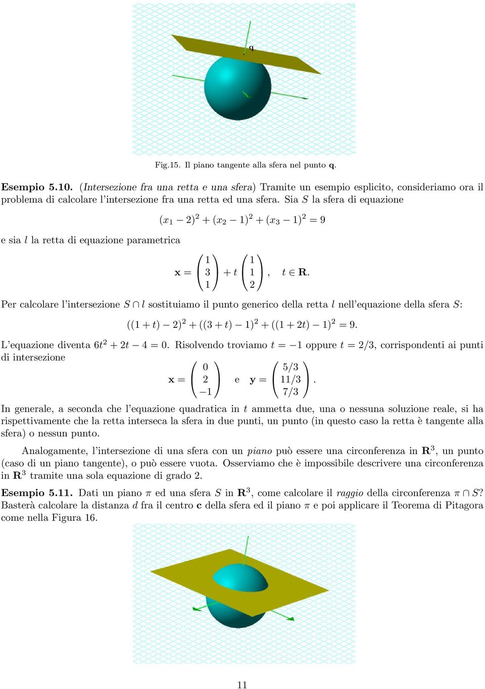 Sia S la sfera di equazione (x + (x + (x 3 = 9 e sia l la retta di equazione parametria 3, t R.