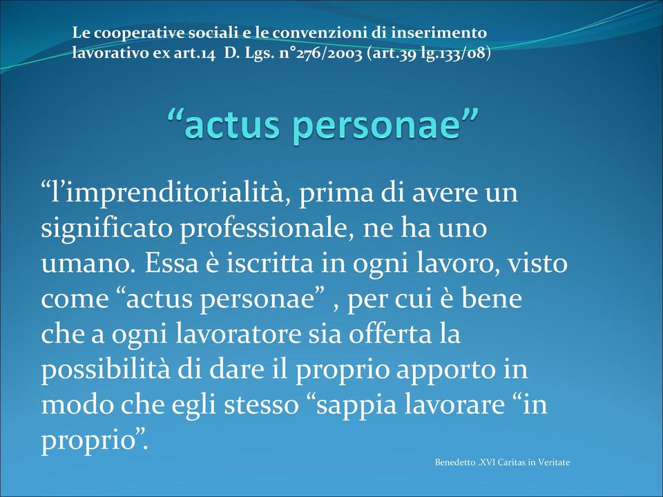 Essa è iscritta in ogni lavoro, visto come actus personae, per cui è bene che a ogni