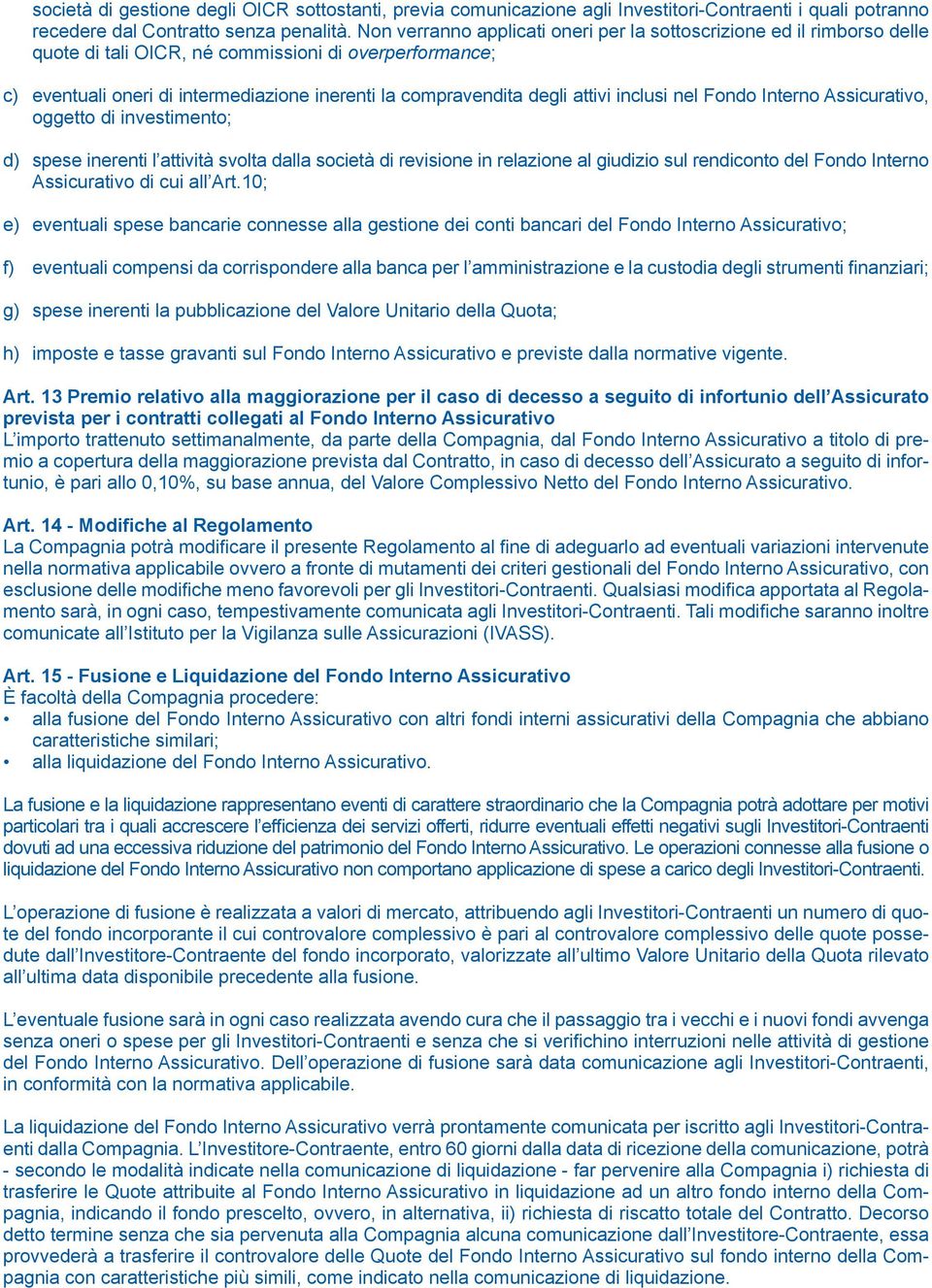 attivi inclusi nel Fondo Interno Assicurativo, oggetto di investimento; d) spese inerenti l attività svolta dalla società di revisione in relazione al giudizio sul rendiconto del Fondo Interno