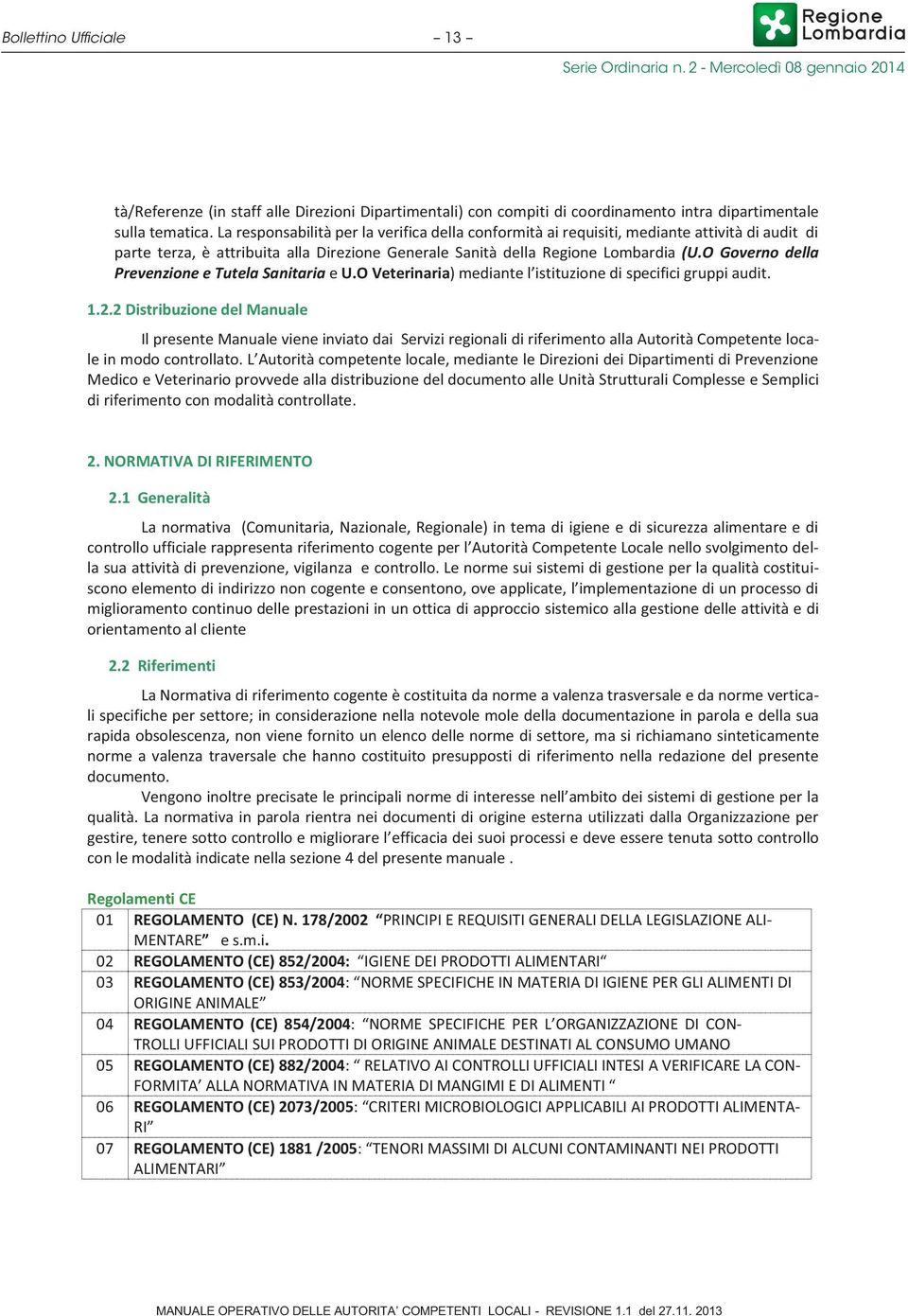 O Governo della Prevenzione e Tutela Sanitaria e U.O Veterinaria) mediante l istituzione di specifici gruppi audit. 1.2.