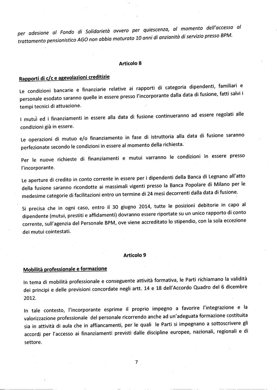 l'incorporante dalla data di fusione, fatti salvi i tempi tecnici di attuazione.