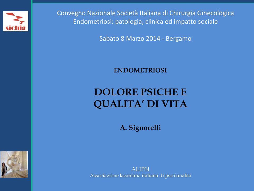 Marzo 2014 - Bergamo ENDOMETRIOSI DOLORE PSICHE E QUALITA DI