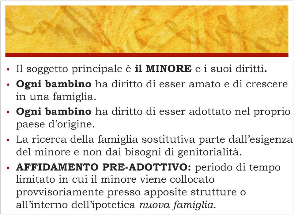 Ogni bambino ha diritto di esser adottato nel proprio paese d origine.