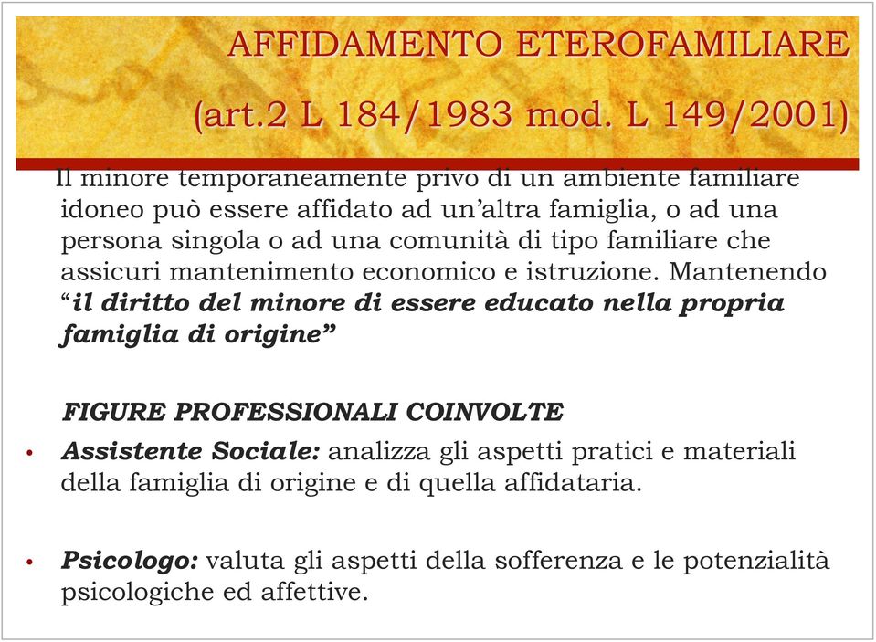 Mantenendo il diritto del minore di essere educato nella propria famiglia di origine FIGURE PROFESSIONALI COINVOLTE Assistente