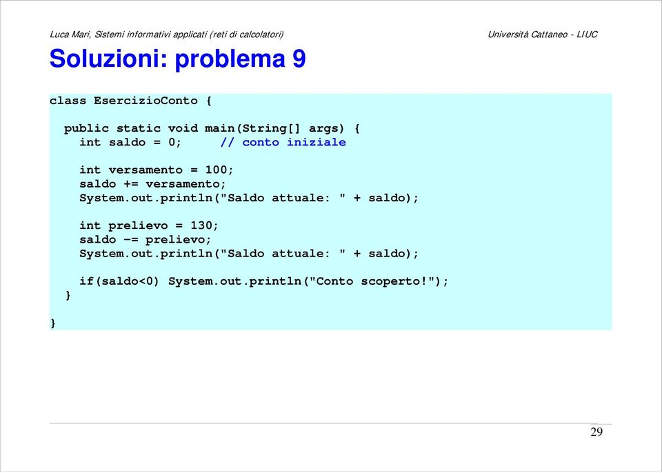 println("Saldo attuale: " + saldo); int prelievo = 130; saldo -= prelievo; System.out.