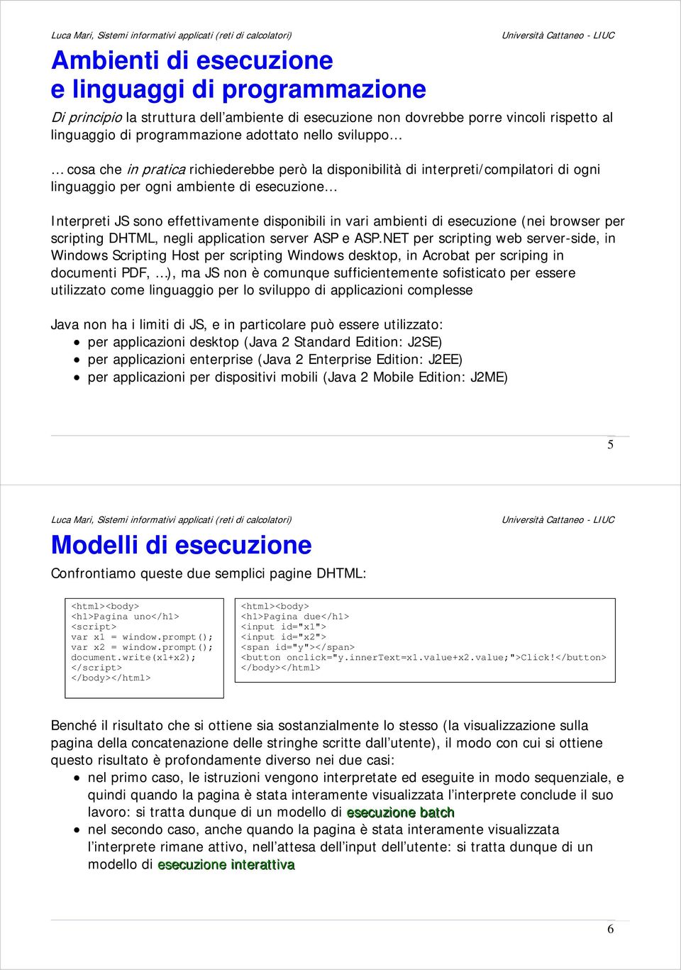 esecuzione (nei browser per scripting DHTML, negli application server ASP e ASP.