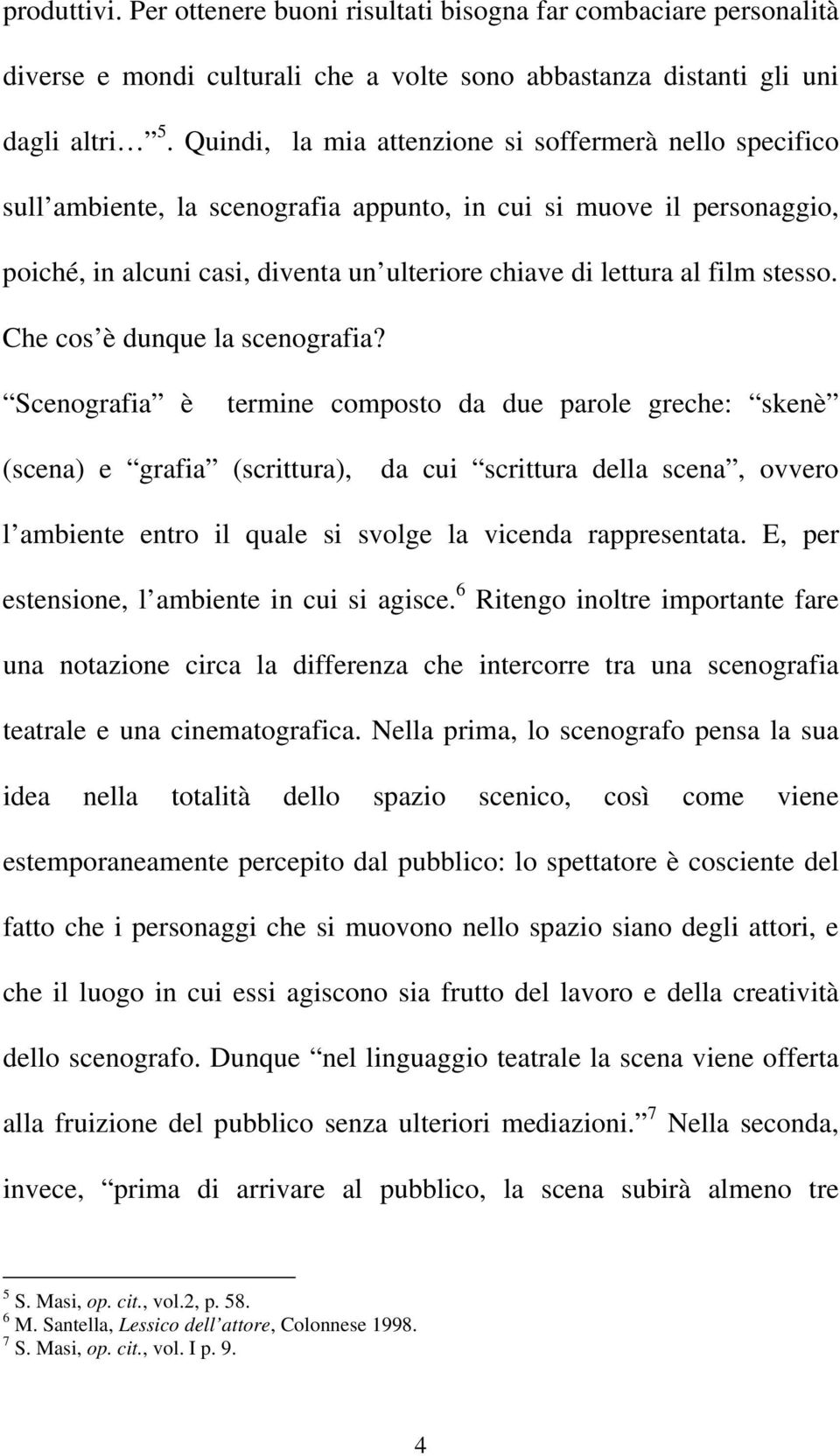 stesso. Che cos è dunque la scenografia?