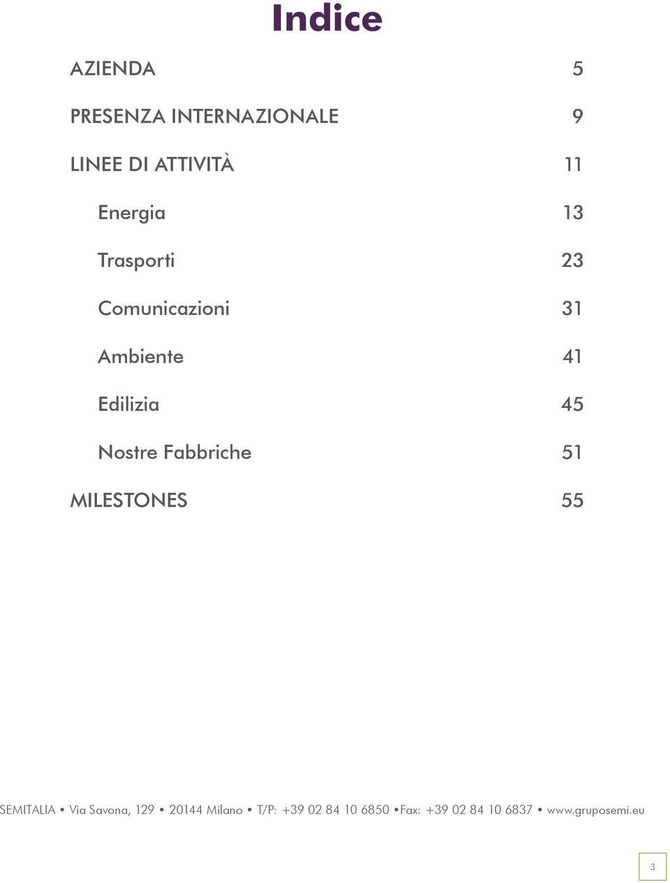 Nostre Fabbriche 51 MILESTONES 55 SEMITALIA Via Savona, 129 20144