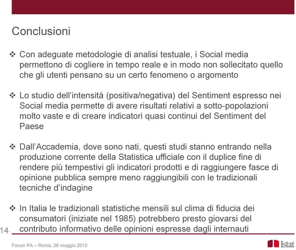 Sentiment del Paese Dall Accademia, dove sono nati, questi studi stanno entrando nella produzione corrente della Statistica ufficiale con il duplice fine di rendere più tempestivi gli indicatori