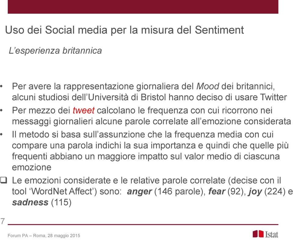 metodo si basa sull assunzione che la frequenza media con cui compare una parola indichi la sua importanza e quindi che quelle più frequenti abbiano un maggiore impatto sul valor