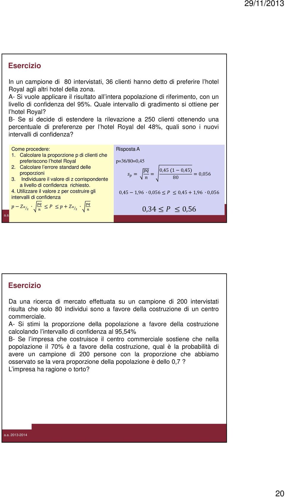 B- Se si decide di estendere la rilevazione a 250 clienti ottenendo una percentuale di preferenze per l hotel Royal del 48%, quali sono i nuovi intervalli di confidenza? Come procedere: 1.