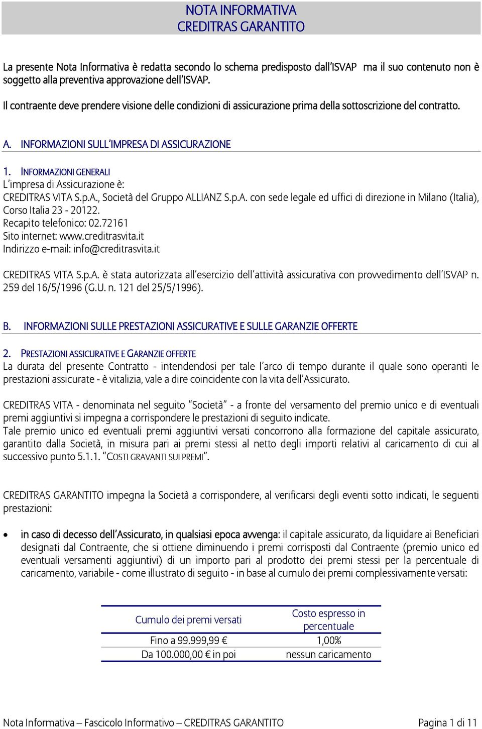 INFORMAZIONI GENERALI L impresa di Assicurazione è: CREDITRAS VITA S.p.A., Società del Gruppo ALLIANZ S.p.A. con sede legale ed uffici di direzione in Milano (Italia), Corso Italia 23-20122.