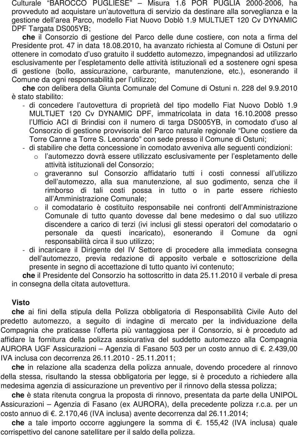 9 MULTIJET 120 Cv DYNAMIC DPF Targata DS005YB; che il Consorzio di gestione del Parco delle dune costiere, con nota a firma del Presidente prot. 47 in data 18.08.