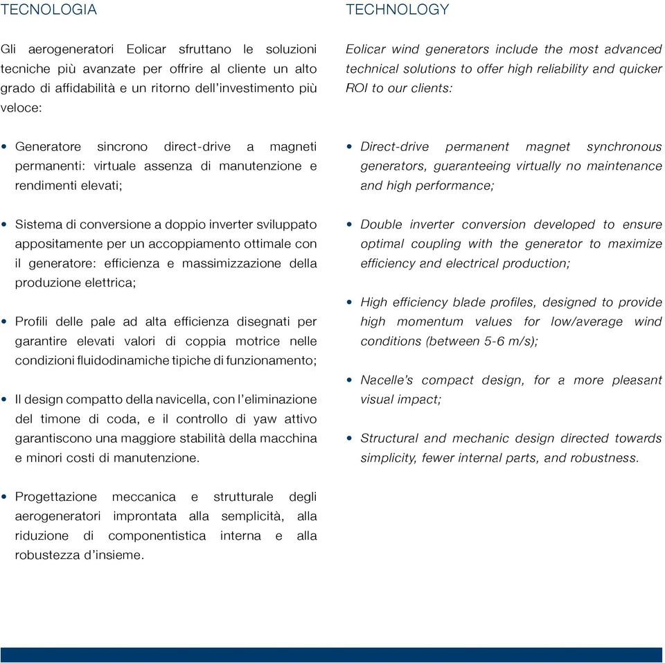 manutenzione e rendimenti elevati; Direct-drive permanent magnet synchronous generators, guaranteeing virtually no maintenance and high performance; Sistema di conversione a doppio inverter