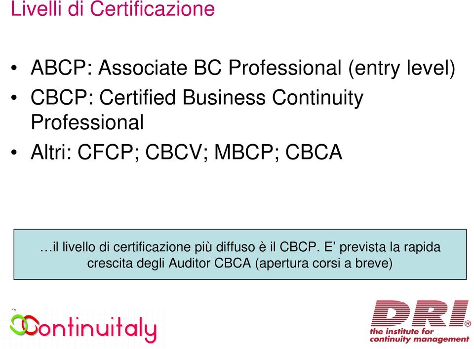 CBCV; MBCP; CBCA il livello di certificazione più diffuso è il CBCP.