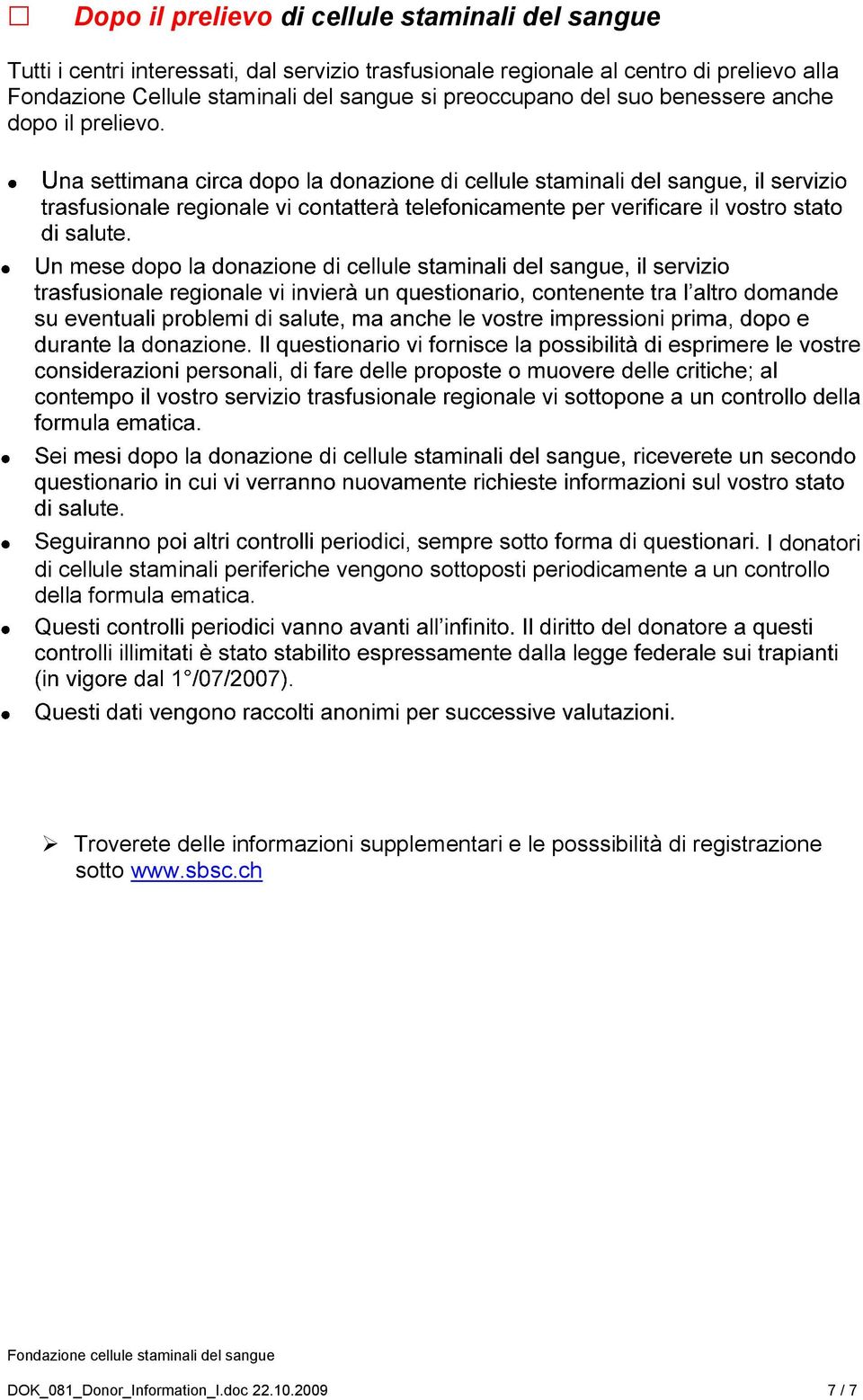 I donatori di cellule staminali periferiche vengono sottoposti periodicamente a un controllo della formula ematica.