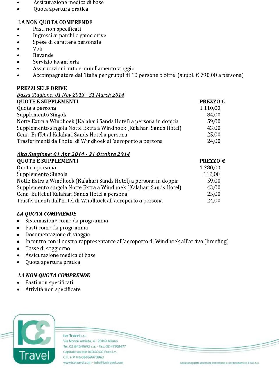 790,00 a persona) PREZZI SELF DRIVE Bassa Stagione: 01 Nov 2013-31 March 2014 QUOTE E SUPPLEMENTI PREZZO Quota a persona 1.